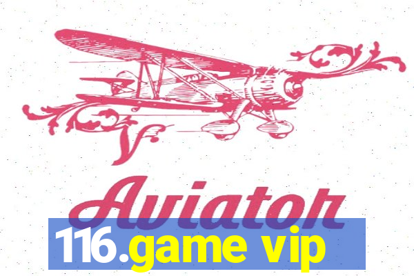116.game vip